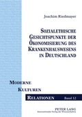 Cover: Sozialethische Gesichtspunkte der Oekonomisierung des Krankenhauswesens in Deutschland - Peter Lang Verlag