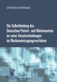 Abbildung von: Die Selbstbindung des Deutschen Patent- und Markenamtes an seine Vorentscheidungen im Markeneintragungsverfahren - Peter Lang Verlag
