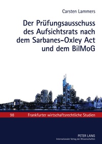 Abbildung von: Der Prüfungsausschuss des Aufsichtsrats nach dem Sarbanes-Oxley Act und dem BilMoG - Peter Lang Verlag
