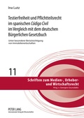 Cover: Testierfreiheit und Pflichtteilsrecht im spanischen &laquo;C&oacute;digo Civil&raquo; im Vergleich mit dem deutschen Buergerlichen Gesetzbuch - Peter Lang Verlag