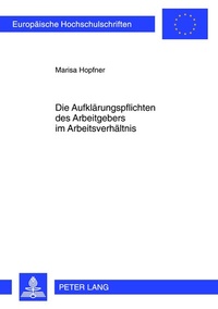 Abbildung von: Die Aufklärungspflichten des Arbeitgebers im Arbeitsverhältnis - Peter Lang Verlag
