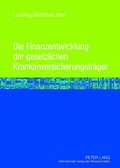 Cover: Die Finanzentwicklung der gesetzlichen Krankenversicherungstraeger - Peter Lang Verlag