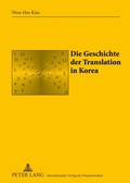 Cover: Die Geschichte der Translation in Korea - Peter Lang Verlag