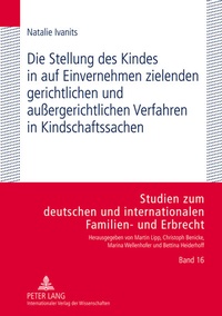 Abbildung von: Die Stellung des Kindes in auf Einvernehmen zielenden gerichtlichen und außergerichtlichen Verfahren in Kindschaftssachen - Peter Lang Verlag