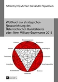 Cover: Wei&szlig;buch zur strategischen Neuausrichtung des Oesterreichischen Bundesheeres- oder: New Military Governance 2015 - Peter Lang Verlag