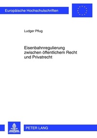 Abbildung von: Eisenbahnregulierung zwischen öffentlichem Recht und Privatrecht - Peter Lang Verlag
