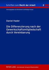 Abbildung von: Die Differenzierung nach der Gewerkschaftsmitgliedschaft durch Vereinbarung - Peter Lang Verlag