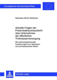 Abbildung von: Aktuelle Fragen der Preismissbrauchsaufsicht über Unternehmen der öffentlichen Trinkwasserversorgung - Peter Lang Verlag