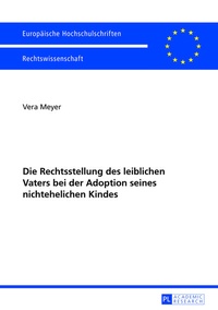 Abbildung von: Die Rechtsstellung des leiblichen Vaters bei der Adoption seines nichtehelichen Kindes - Peter Lang Verlag