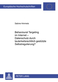 Abbildung von: Behavioural Targeting im Internet - Datenschutz durch lauterkeitsrechtlich gestützte Selbstregulierung? - Peter Lang Verlag