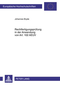 Abbildung von: Rechtfertigungsprüfung in der Anwendung von Art. 102 AEUV - Peter Lang Verlag