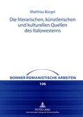 Cover: Die literarischen, kuenstlerischen und kulturellen Quellen des Italowesterns - Peter Lang Verlag