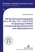 Cover: Die Revisionszulassungsgr&uuml;nde des &sect; 115 Abs. 2 Nr. 1 und 2 FGO im Spannungsverh&auml;ltnis zwischen Individualrechtsschutz und Allgemeininteresse - Peter Lang Verlag