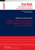Cover: &laquo;Phaedra&raquo; - Ethics of Emotions in the Tragedies of Euripides, Seneca and Racine - Peter Lang Verlag