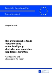 Abbildung von: Die grenzüberschreitende Verschmelzung unter Beteiligung deutscher und spanischer Kapitalgesellschaften - Peter Lang Verlag