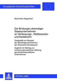 Abbildung von: Die Bindungen ehemaliger Staatsunternehmen an Verfassungs-, Wettbewerbs- und Kartellrecht - Peter Lang Verlag