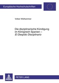 Cover: Die disziplinarische K&uuml;ndigung im K&ouml;nigreich Spanien - &laquo;El Despido Disciplinario&raquo; - Peter Lang Verlag