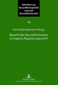 Cover: Braucht das Gesundheitswesen ein eigenes Regulierungsrecht? - Peter Lang Verlag