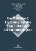 Cover: Der Mittelstand: Forschungsans&auml;tze zur Sicherung der Zukunftsf&auml;higkeit - Peter Lang Verlag