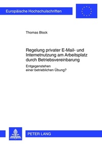 Abbildung von: Regelung privater E-Mail- und Internetnutzung am Arbeitsplatz durch Betriebsvereinbarung - Peter Lang Verlag
