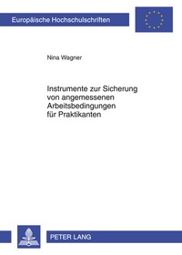 Abbildung von: Instrumente zur Sicherung von angemessenen Arbeitsbedingungen für Praktikanten - Peter Lang Verlag