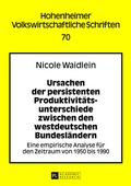 Cover: Ursachen der persistenten Produktivitaetsunterschiede zwischen den westdeutschen Bundeslaendern - Peter Lang Verlag