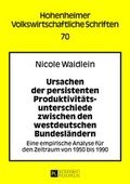 Cover: Ursachen der persistenten Produktivit&auml;tsunterschiede zwischen den westdeutschen Bundesl&auml;ndern - Peter Lang Verlag