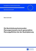 Cover: Die Beschr&auml;nkung kommunalen Planungsermessens durch gemeindliche Planungspflichten bei der Bauleitplanung - Peter Lang Verlag