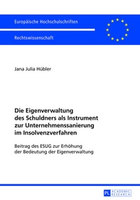 Abbildung von: Die Eigenverwaltung des Schuldners als Instrument zur Unternehmenssanierung im Insolvenzverfahren - Peter Lang Verlag