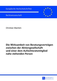 Abbildung von: Die Wirksamkeit von Beratungsverträgen zwischen der Aktiengesellschaft und einer dem Aufsichtsratsmitglied nahe stehenden Person - Peter Lang Verlag