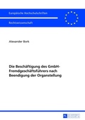 Cover: Die Besch&auml;ftigung des GmbH-Fremdgesch&auml;ftsf&uuml;hrers nach Beendigung der Organstellung - Peter Lang Verlag