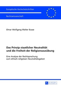 Abbildung von: Das Prinzip staatlicher Neutralität und die Freiheit der Religionsausübung - Peter Lang Verlag