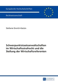 Abbildung von: Schwerpunktstaatsanwaltschaften im Wirtschaftsstrafrecht und die Stellung der Wirtschaftsreferenten - Peter Lang Verlag