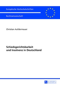 Abbildung von: Schiedsgerichtsbarkeit und Insolvenz in Deutschland - Peter Lang Verlag