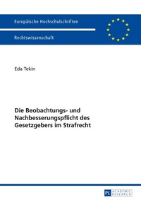 Abbildung von: Die Beobachtungs- und Nachbesserungspflicht des Gesetzgebers im Strafrecht - Peter Lang Verlag