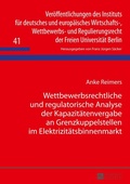 Cover: Wettbewerbsrechtliche und regulatorische Analyse der Kapazit&auml;tenvergabe an Grenzkuppelstellen im Elektrizit&auml;tsbinnenmarkt - Peter Lang Verlag