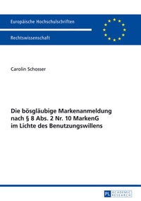 Abbildung von: Die bösgläubige Markenanmeldung nach § 8 Abs. 2 Nr. 10 MarkenG im Lichte des Benutzungswillens - Peter Lang Verlag