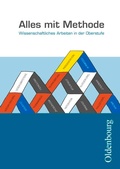 Cover: Alles mit Methode - Wissenschaftliches Arbeiten in der Oberstufe - Oldenbourg Schulbuchverlag