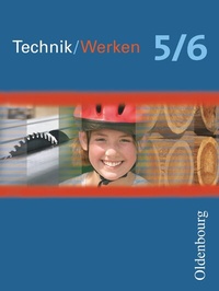 Abbildung von: Technik/Werken - Für Mecklenburg-Vorpommern, Sachsen, Sachsen-Anhalt und Thüringen - Ausgabe 2010 - 5./6. Schuljahr - Oldenbourg Schulbuchverlag