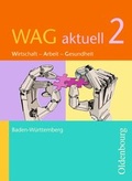 Cover: WAG aktuell - Baden-W&uuml;rttemberg / Band 2 - Sch&uuml;lerbuch - Oldenbourg Schulbuchverlag
