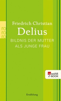 Abbildung von: Bildnis der Mutter als junge Frau - Rowohlt