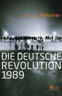 Abbildung von: Die deutsche Revolution 1989 - Rowohlt Berlin