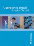 Cover: Arbeitslehre aktuell - Arbeit - Technik - Oldenbourg Schulbuchverlag