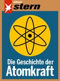 Cover: Die Geschichte der Atomkraft (stern eBook) - Gruner + Jahr