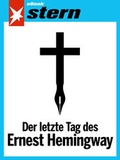 Cover: Der letzte Tag des Ernest Hemingway (stern eBook Single) - Gruner + Jahr