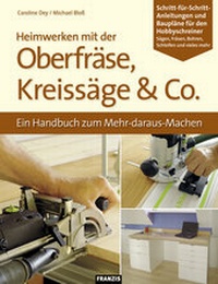 Abbildung von: Heimwerken mit der Oberfräse, Kreissäge & Co. - FRANZIS GmbH