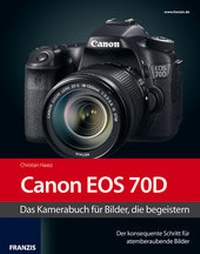 Abbildung von: Fotografie mit der Canon EOS 70D - FRANZIS GmbH