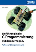 Cover: Einf&uuml;hrung in die C-Programmierung mit dem ATmega32 - FRANZIS GmbH