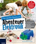 Cover: Das gro&szlig;e Baubuch Abenteuer Elektronik - FRANZIS GmbH