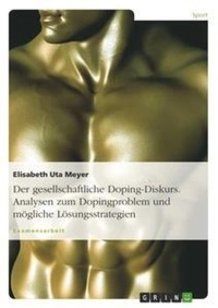 Abbildung von: Der gesellschaftliche Doping-Diskurs. Analysen zum Dopingproblem und moegliche Loesungsstrategien - GRIN Verlag